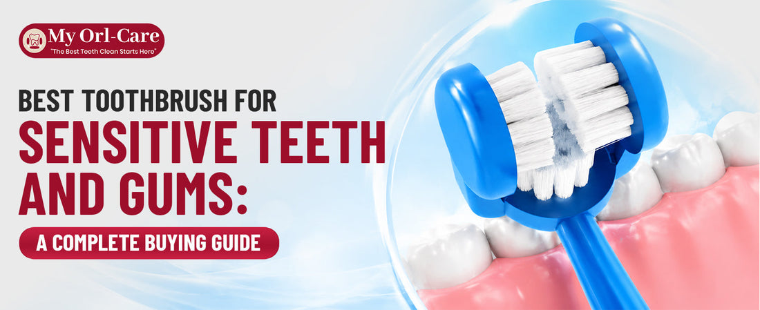 Best Toothbrush for Sensitive Teeth and Gums: A Complete Buying Guide